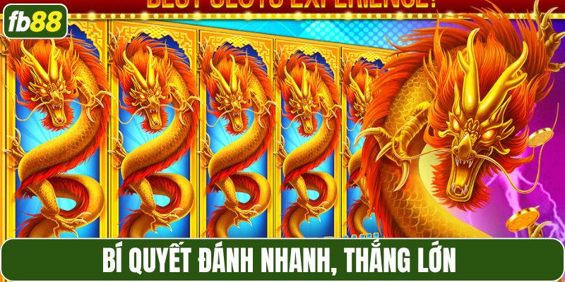 Bí quyết đánh nhanh, thắng lớn 