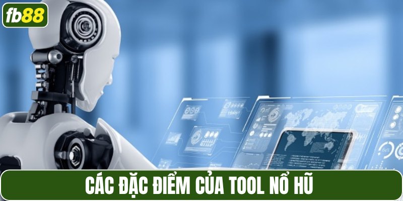 Các đặc điểm của tool nổ hũ 