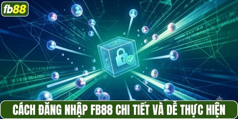 Cách đăng nhập FB88 chi tiết và dễ thực hiện