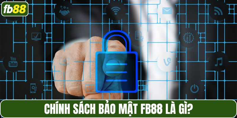 Chính sách bảo mật tại FB88 được hiểu như thế nào?
