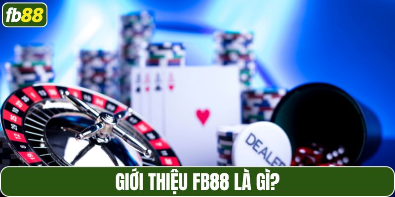 FB88 là gì? Tổng quan về nền tảng