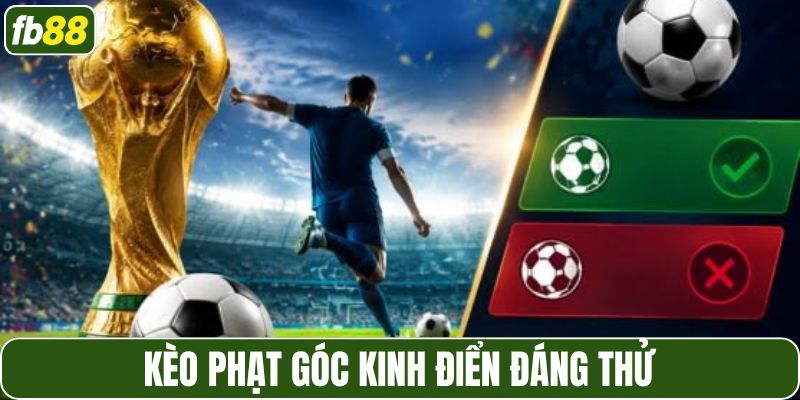 Kèo phạt góc kinh điển đáng thử