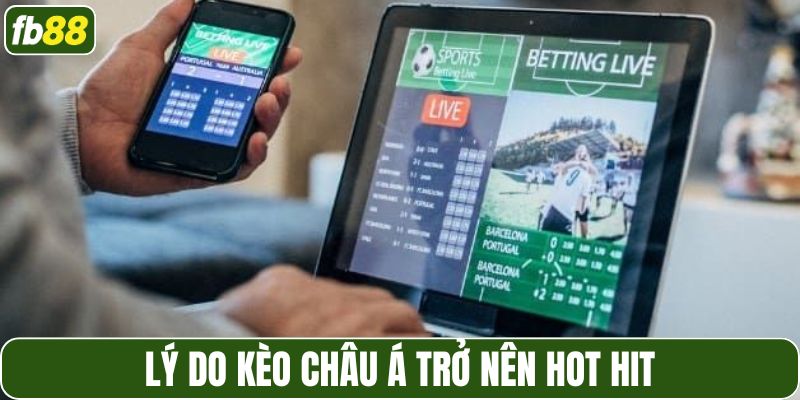 Lý do kèo châu á trở nên hot hit