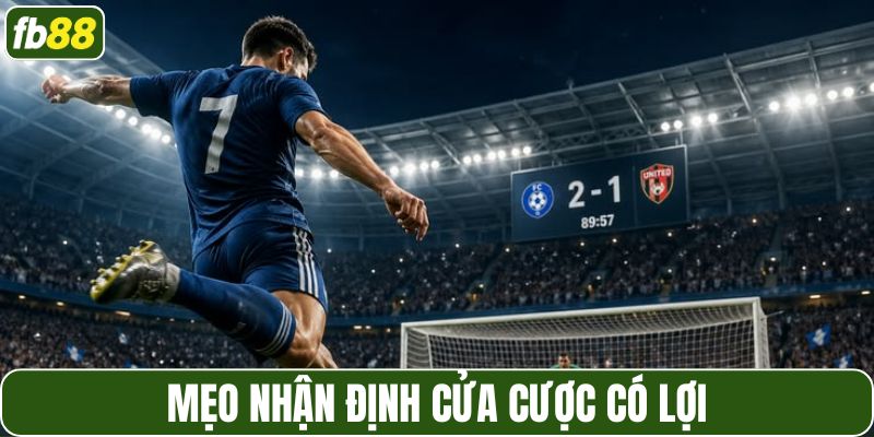 Mẹo nhận định cửa cược có lợi