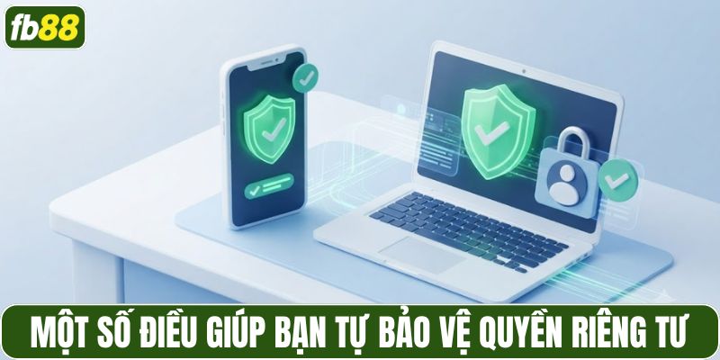 Một số điều giúp bạn tự bảo vệ quyền riêng tư