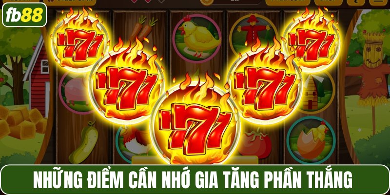 Những điểm cần nhớ gia tăng phần thắng 