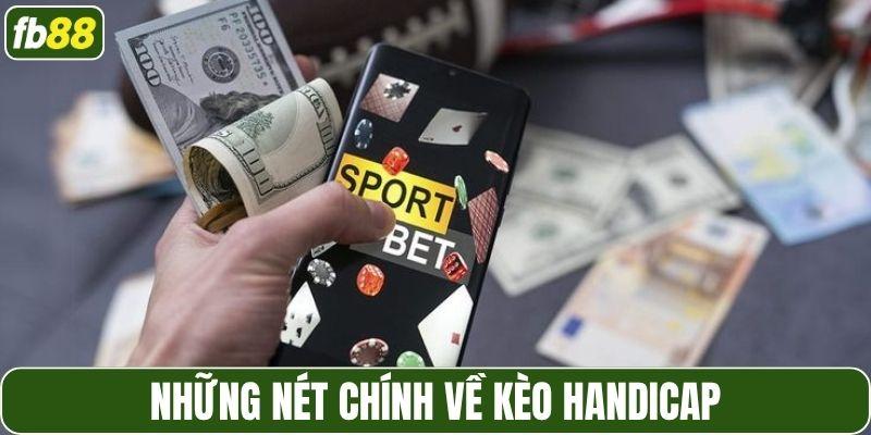 Những nét chính về kèo Handicap