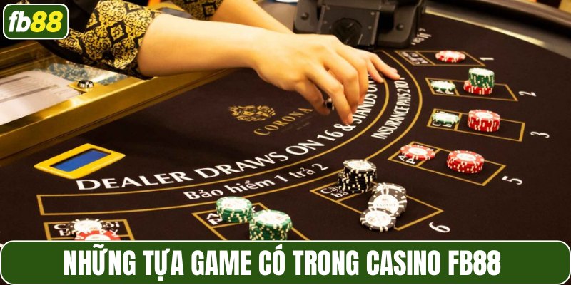 Những tựa game có trong casino FB88 